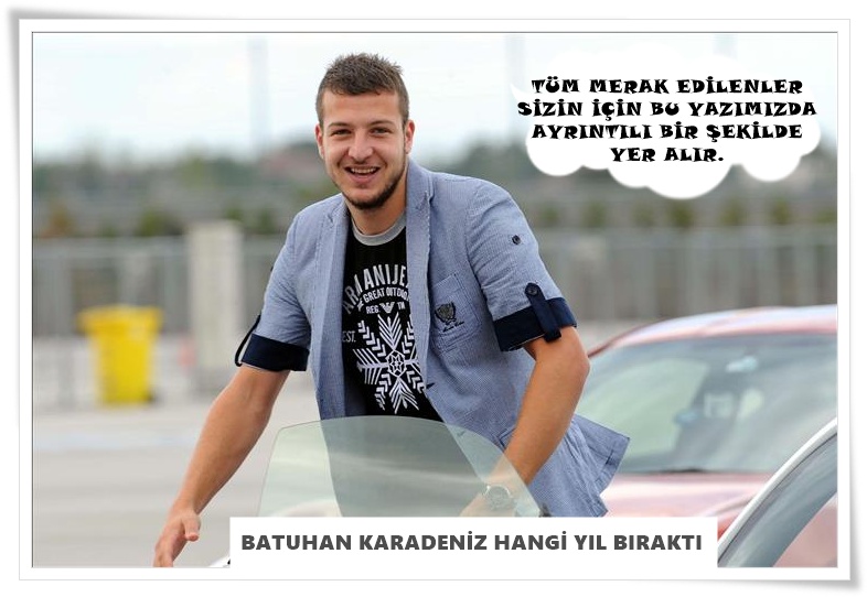 Batuhan Karadeniz Hangi Yıl Sporu Bıraktı?